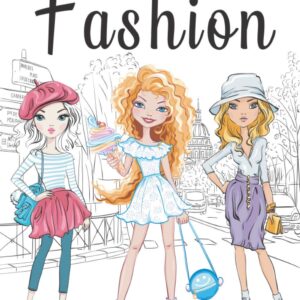 Fashion Coloring Book For Girls Ages 8-12: Fun and Stylish Fashion and Beauty Coloring Pages for Girls, Kids, Teens and Women with 55+ Fabulous Fashion Style